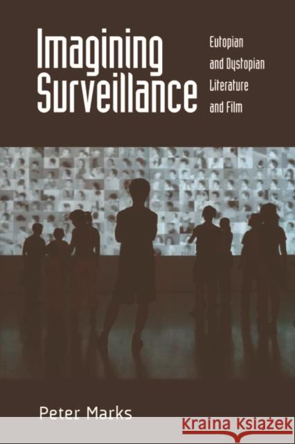 Imagining Surveillance: Eutopian and Dystopian Literature and Film Peter Marks 9781474400190 Edinburgh University Press - książka