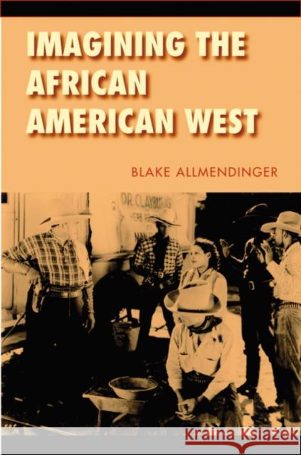 Imagining the African American West Blake Allmendinger 9780803220829 University of Nebraska Press - książka