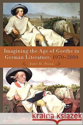 Imagining the Age of Goethe in German Literature, 1970-2010 John D. Pizer 9781571135179 Camden House (NY) - książka