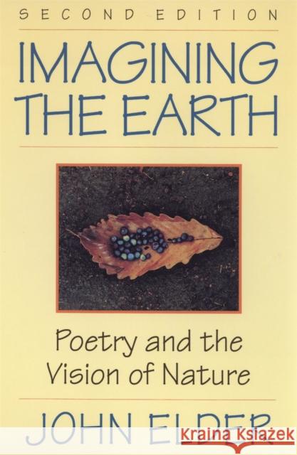 Imagining the Earth: Poetry and the Vision of Nature, 2nd Ed. Elder, John 9780820318479 University of Georgia Press - książka