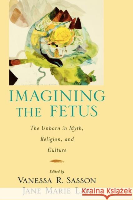 Imagining the Fetus the Unborn in Myth, Religion, and Culture Sasson, Vanessa R. 9780195380040 Oxford University Press - książka