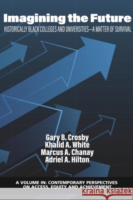 Imagining the Future: Historically Black Colleges and Universities - A Matter of Survival Crosby, Gary B. 9781648028502 Information Age Publishing - książka