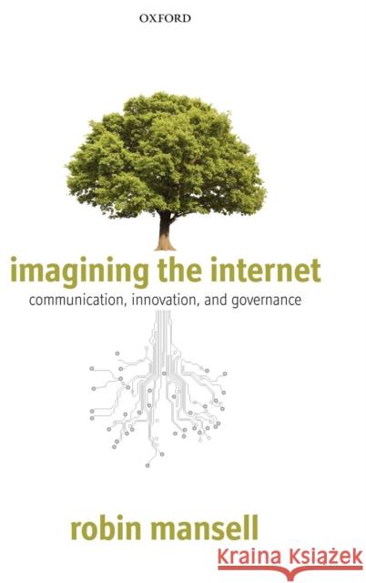 Imagining the Internet: Communication, Innovation, and Governance Mansell, Robin 9780199697045 Oxford University Press, USA - książka