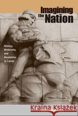 Imagining the Nation: History, Modernity, and Revolution in Latvia Daina Stukuls Eglitis 9780271023939 Pennsylvania State University Press - książka