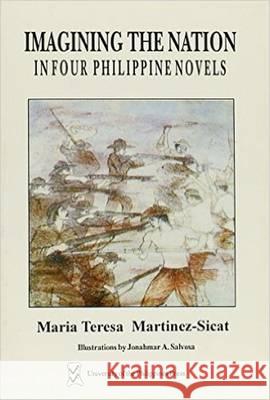 Imagining the Nation in Four Philippine Novels Maria Teresa Martinez-Sicat 9789715420433 University of Philippines Press - książka