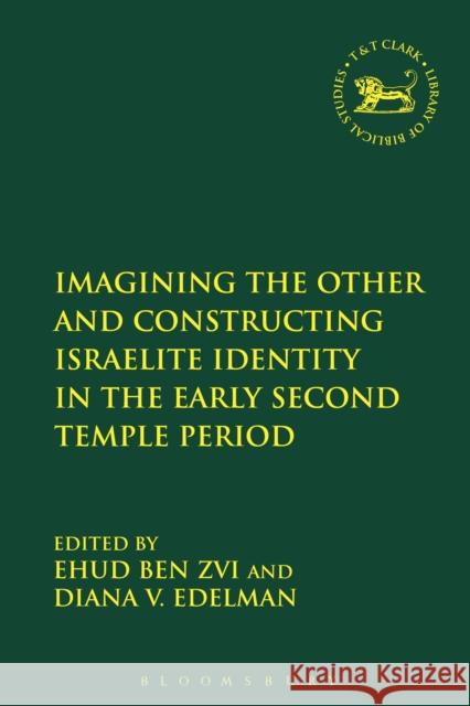 Imagining the Other and Constructing Israelite Identity in the Early Second Temple Period Ehud Be Diana Vikande 9780567248725 T & T Clark International - książka