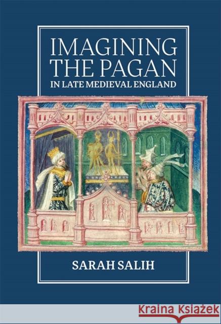 Imagining the Pagan in Late Medieval England Sarah Salih 9781843845409 Boydell & Brewer - książka