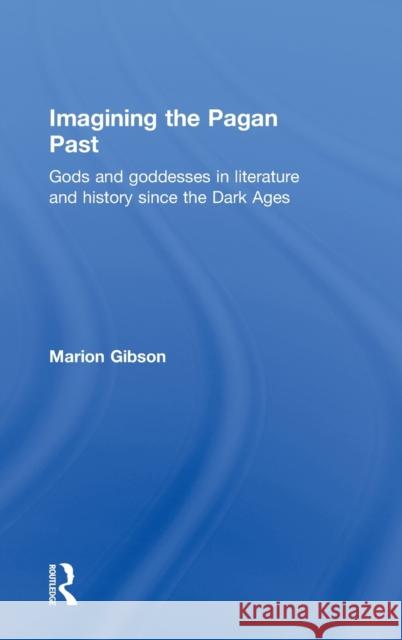 Imagining the Pagan Past: Gods and Goddesses in Literature and History since the Dark Ages Gibson, Marion 9780415674188 Routledge - książka
