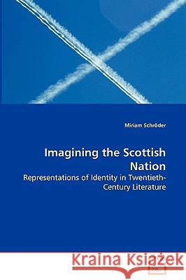 Imagining the Scottish Nation - Representations of Identity in Twentieth-Century Literature Miriam Schrder 9783639075410 VDM Verlag - książka