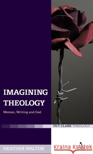 Imagining Theology: Women, Writing and God Walton, Heather 9780567031730 T. & T. Clark Publishers - książka