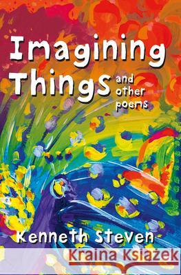 Imagining Things and Other Poems Kenneth Steven 9780745949079 LION PUBLISHING PLC - książka