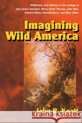 Imagining Wild America John Ray Knott 9780472068067 University of Michigan Press - książka