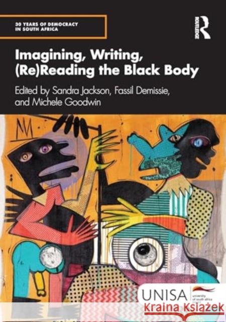 Imagining, Writing, (Re)Reading the Black Body Sandra Jackson Fassil Demissie Michele Goodwin 9781032957630 Taylor & Francis Ltd - książka