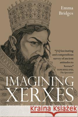 Imagining Xerxes: Ancient Perspectives on a Persian King Emma Bridges 9781474260725 Bloomsbury Academic - książka