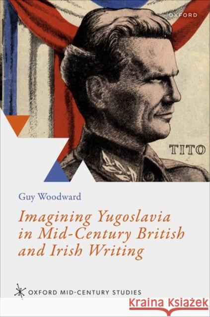 Imagining Yugoslavia in Mid-Century British and Irish Writing Guy (Research Associate in the Department of English Studies, Research Associate in the Department of English Studies, D 9780198973423 Oxford University Press - książka