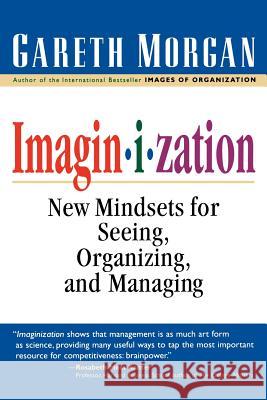 Imaginization: New Mindsets for Seeing, Organizing, and Managing Gareth Morgan 9780761912699 Sage Publications - książka
