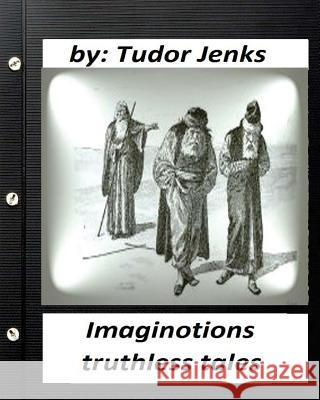 Imaginotions; truthless tales.By Tudor Jenks (Children's Classics) Jenks, Tudor 9781530836260 Createspace Independent Publishing Platform - książka