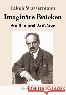 Imaginäre Brücken: Studien und Aufsätze Wassermann, Jakob 9783743735941 Hofenberg - książka