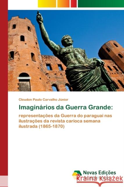 Imaginários da Guerra Grande Carvalho Júnior, Cleudon Paulo 9786202562492 Novas Edicioes Academicas - książka