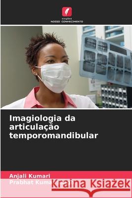 Imagiologia da articula??o temporomandibular Anjali Kumari Prabhat Kuma 9786207947232 Edicoes Nosso Conhecimento - książka