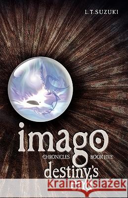 Imago Chronicles: Book Five, Destiny's End Suzuki, Lorna T. 9780986724060 L.T. Suzuki - książka