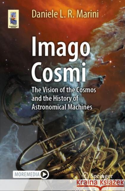 Imago Cosmi: The Vision of the Cosmos and the History of Astronomical Machines Daniele Luigi Roberto Marini 9783031309434 Springer International Publishing AG - książka