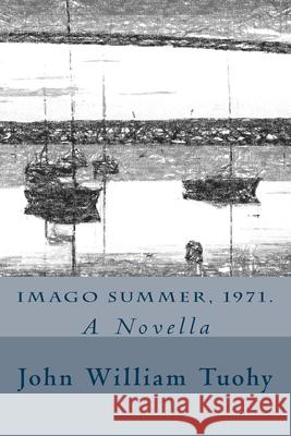 Imago summer, 1971.: A Novella John William Tuohy 9781974063925 Createspace Independent Publishing Platform - książka