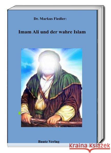 Imam Ali und der wahre Islam Fiedler, Markus 9783959484831 Bautz - książka