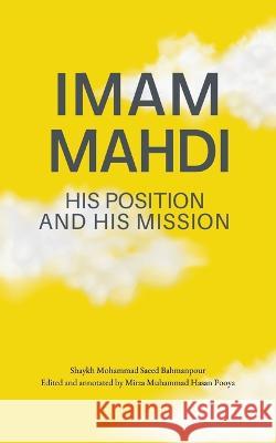 Imam Mahdi - His Position and His Mission Muhammad Saeed Bahmanpour Mirza Muhammad Hasan Pooya  9781908110886 Sun Behind the Cloud Publications Ltd - książka