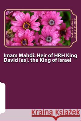 Imam Mahdi: Heir of HRH King David [as], the King of Israel: Messianic Age A. Sign of the Hour, Ibrahim the Beast 9781975860141 Createspace Independent Publishing Platform - książka