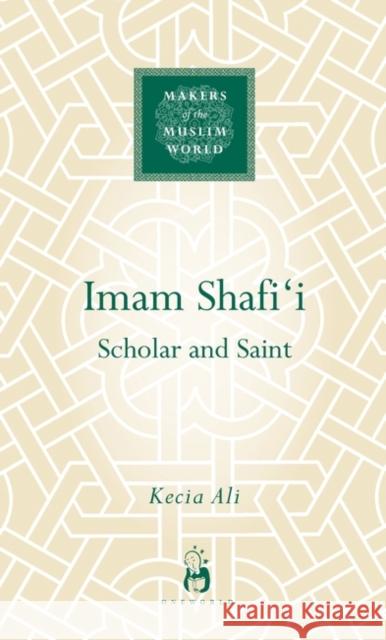 Imam Shafi'i: Scholar and Saint Ali, Kecia 9781851684380 Oneworld Publications - książka