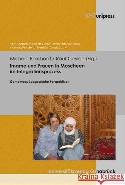 Imame Und Frauen in Moscheen Im Integrationsprozess: Gemeindepadagogische Perspektiven Michael Borchard Rauf Ceylan 9783899718232 V&r Unipress - książka