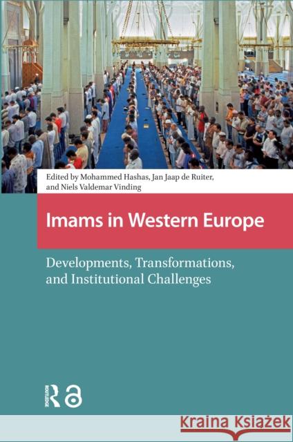Imams in Western Europe: Developments, Transformations, and Institutional Challenges Mohammed Hashas Jan Jaap Ruiter Niels Valdema 9781041181293 Routledge - książka