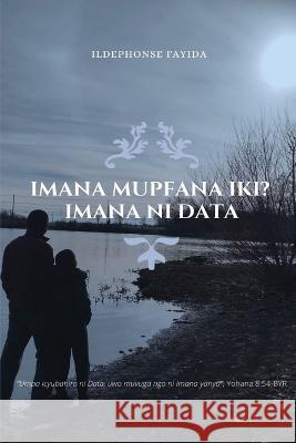 Imana Mupfana Iki? Imana Ni Data Ildephonse Fayida 9781977256270 Outskirts Press - książka