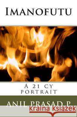 Imanofutu, A 21 cy portrait: A collage of events from the 21st cy life of Imanofutu P, Anil Prasad 9781478341864 Createspace - książka