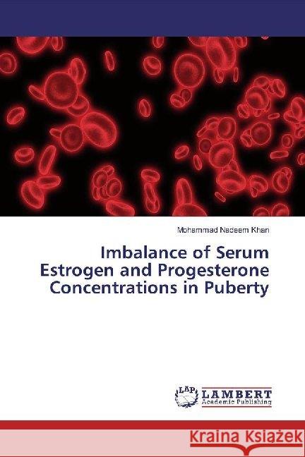 Imbalance of Serum Estrogen and Progesterone Concentrations in Puberty Khan, Mohammad Nadeem 9786139847303 LAP Lambert Academic Publishing - książka