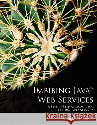Imbibing Java Web Services: A Step by Step Approach for Learning Web Services Srinivas Mudunuri 9781475237702 Createspace - książka