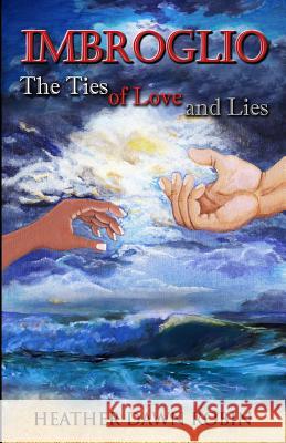 Imbroglio: The Ties of Love and Lies Heather Dawn Robin 9780996508902 Heather Dawn Media - książka