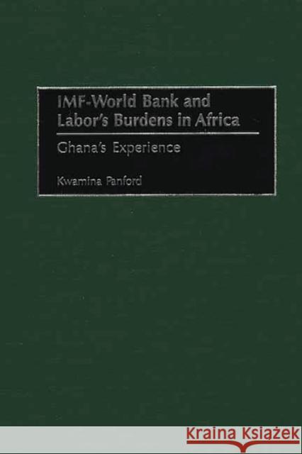 IMF - World Bank and Labor's Burdens in Africa: Ghana's Experience Panford, Kwamina 9780275961862 Praeger Publishers - książka