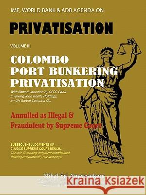IMF, World Bank & ADB Agenda: Colombo Port Bunkering Privatisation Nihal Sri Ameresekere 9781456772932 AuthorHouse - książka