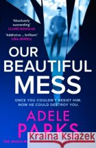 Our Beautiful Mess Adele Parks 9780008586416 HarperCollins Publishersasdasd