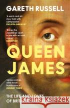 Queen James: The Life and Loves of Britain’s First King Gareth Russell 9780008660895 HarperCollins Publishers