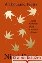 A Thousand Feasts: Small Moments of Joy … a Memoir of Sorts Nigel Slater 9780008670740 HarperCollins Publishers