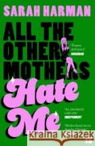 All The Other Mothers Hate Me Sarah Harman 9780008698034 HarperCollins Publishers