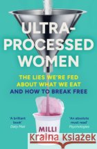 Ultra-Processed Women: The Lies We’Re Fed About What We Eat and How to Break Free Milli Hill 9780008721763 HarperCollins Publishersasdasd