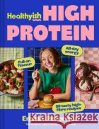 Healthyish High Protein: Full-On Flavour, All-Day Energy Emma Petersen 9780008772604 
