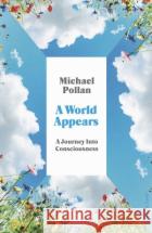 A World Appears: A Journey Into Consciousness Michael Pollan 9780241509470 Penguin Books Ltdasdasd