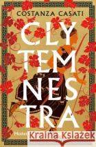 Clytemnestra: The spellbinding retelling of Greek mythology's greatest heroine Costanza Casati 9780241554746 Penguin Books Ltdasdasd