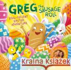 Greg the Sausage Roll: Egg-cellent Easter Adventure Mark Hoyle 9780241631126 Penguin Random House Children's UK