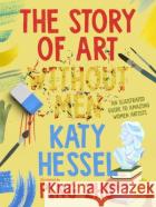 The Story of Art without Men: An illustrated guide to amazing women artists Katy Hessel 9780241738191 Penguin Random House Children's UK
